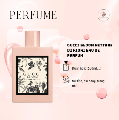 Nước hoa Gucci Bloom Nettare Di Fiori hương hoa cỏ trẻ trung, tinh tế